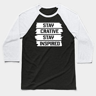 Stay Creative Stay Inspired Baseball T-Shirt